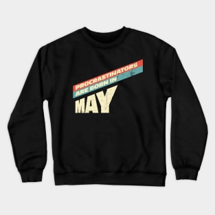 Procrastinators are born in May Crewneck Sweatshirt